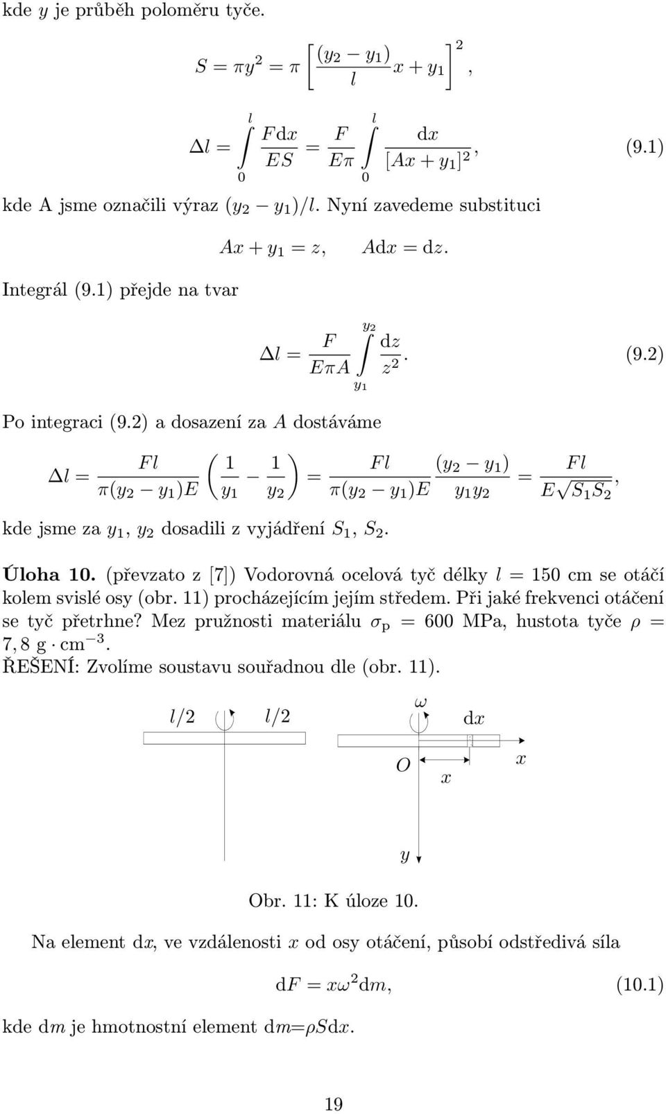 ) a dosazení za A dostáváme ( F l 1 l = 1 ) = π(y y 1 )E y 1 y kde jsme za y 1, y dosadili z vyjádření S 1, S. y 1 dz z. (9.) F l (y y 1 ) = π(y y 1 )E y 1 y F l E S 1 S, Úloha 10.