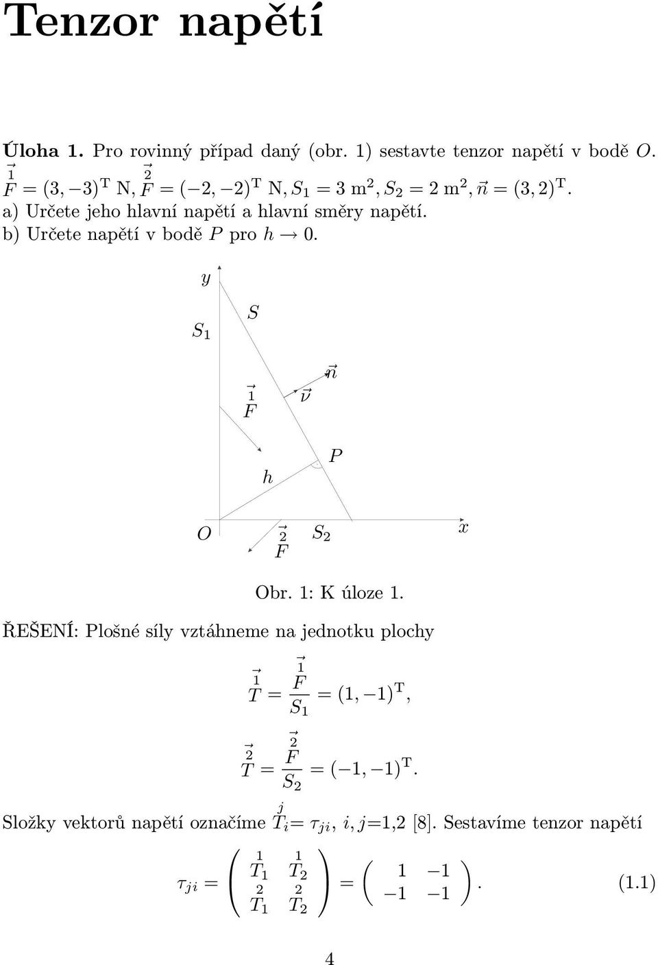 PSfrag replacements b) Určete napětí v bodě P pro h 0. y S 1 S 1 F ν n h P O F S x Obr. 1: K úloze 1.