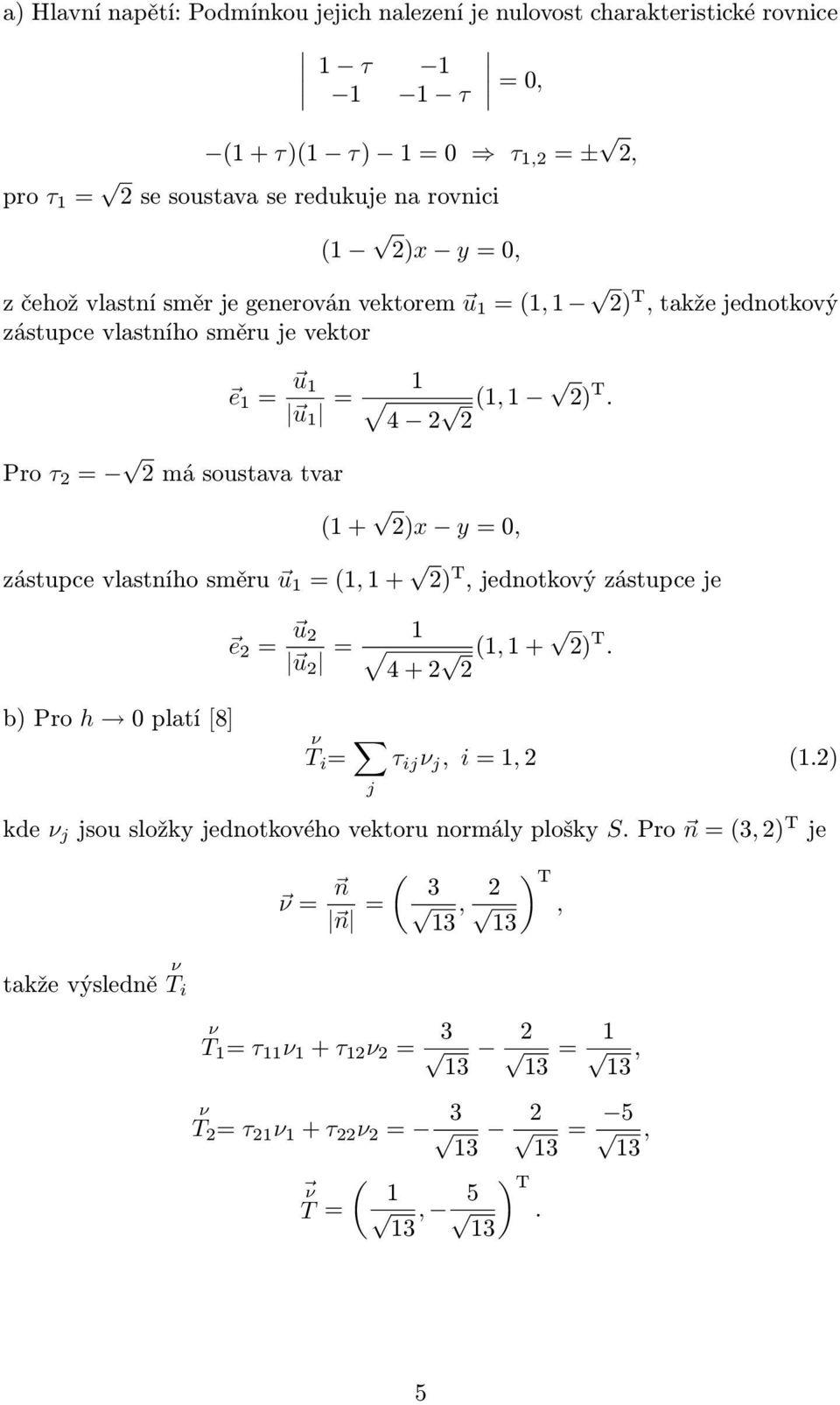 (1 + )x y = 0, zástupce vlastního směru u 1 = (1, 1 + ) T, jednotkový zástupce je e = u u = 1 4 + (1, 1 + ) T. b) Pro h 0 platí [8] ν T i = j τ ij ν j, i = 1, (1.