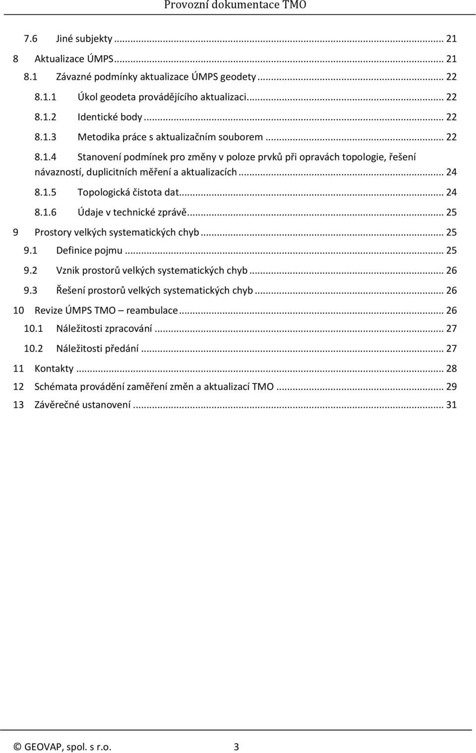 .. 25 9 Prostory velkých systematických chyb... 25 9.1 Definice pojmu... 25 9.2 Vznik prostorů velkých systematických chyb... 26 9.3 Řešení prostorů velkých systematických chyb.