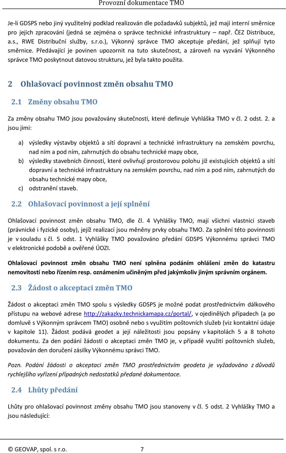 Předávající je povinen upozornit na tuto skutečnost, a zároveň na vyzvání Výkonného správce TMO poskytnout datovou strukturu, jež byla takto použita. 2 Ohlašovací povinnost změn obsahu TMO 2.