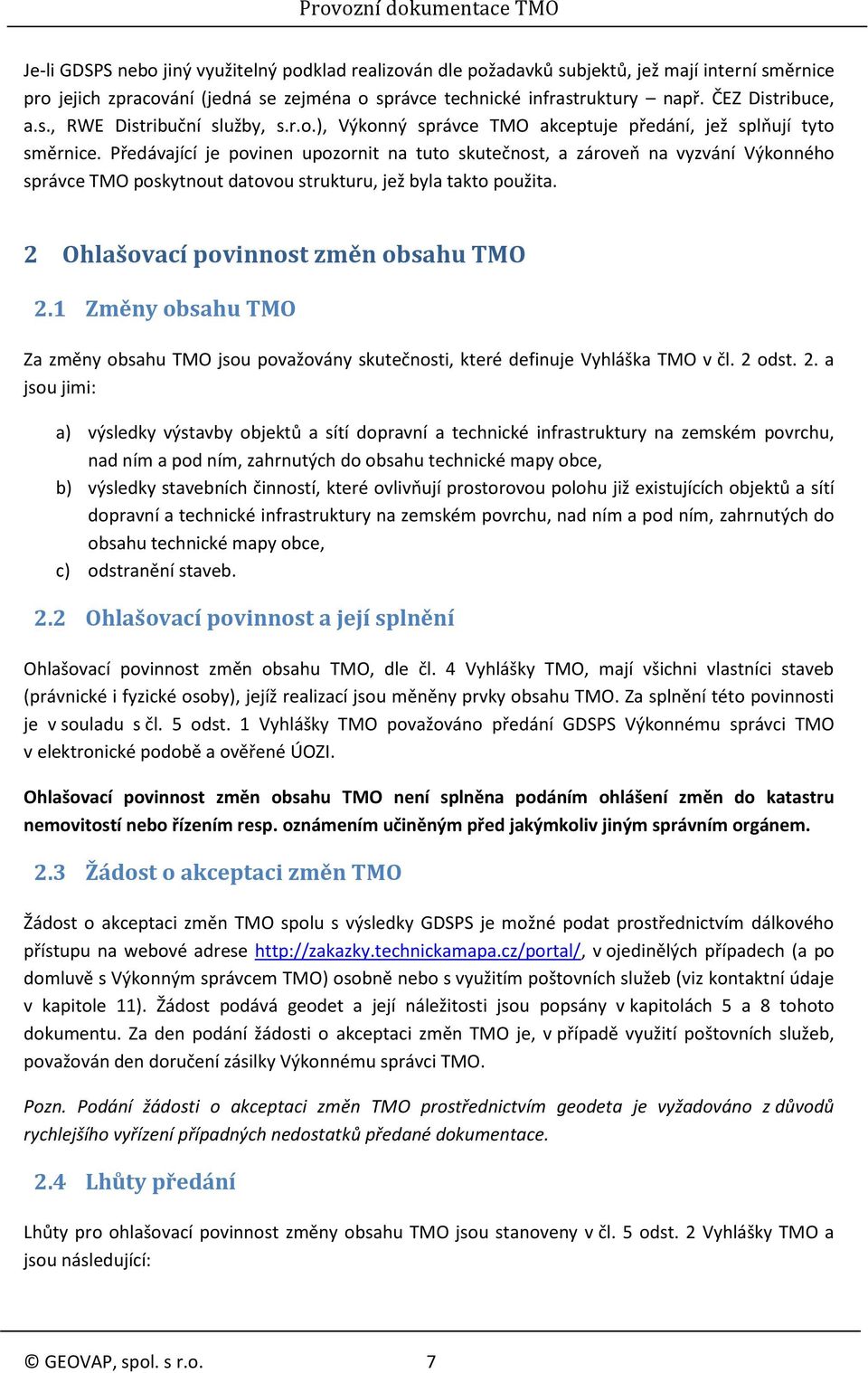 Předávající je povinen upozornit na tuto skutečnost, a zároveň na vyzvání Výkonného správce TMO poskytnout datovou strukturu, jež byla takto použita. 2 Ohlašovací povinnost změn obsahu TMO 2.