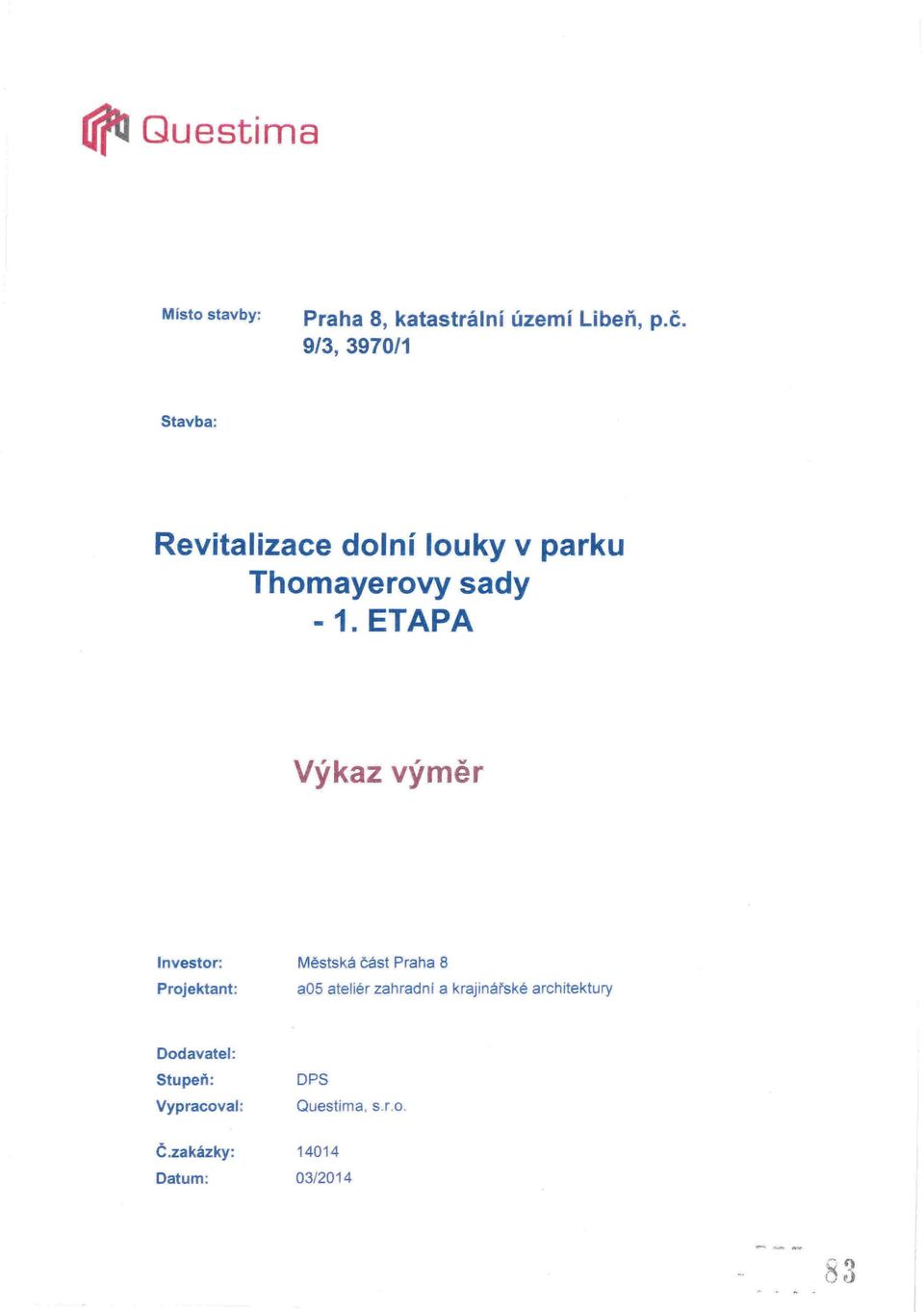 ETAPA Výkaz výměr nvestor: Projektant: Městská část Praha 8 a05 ateliér zahradní a