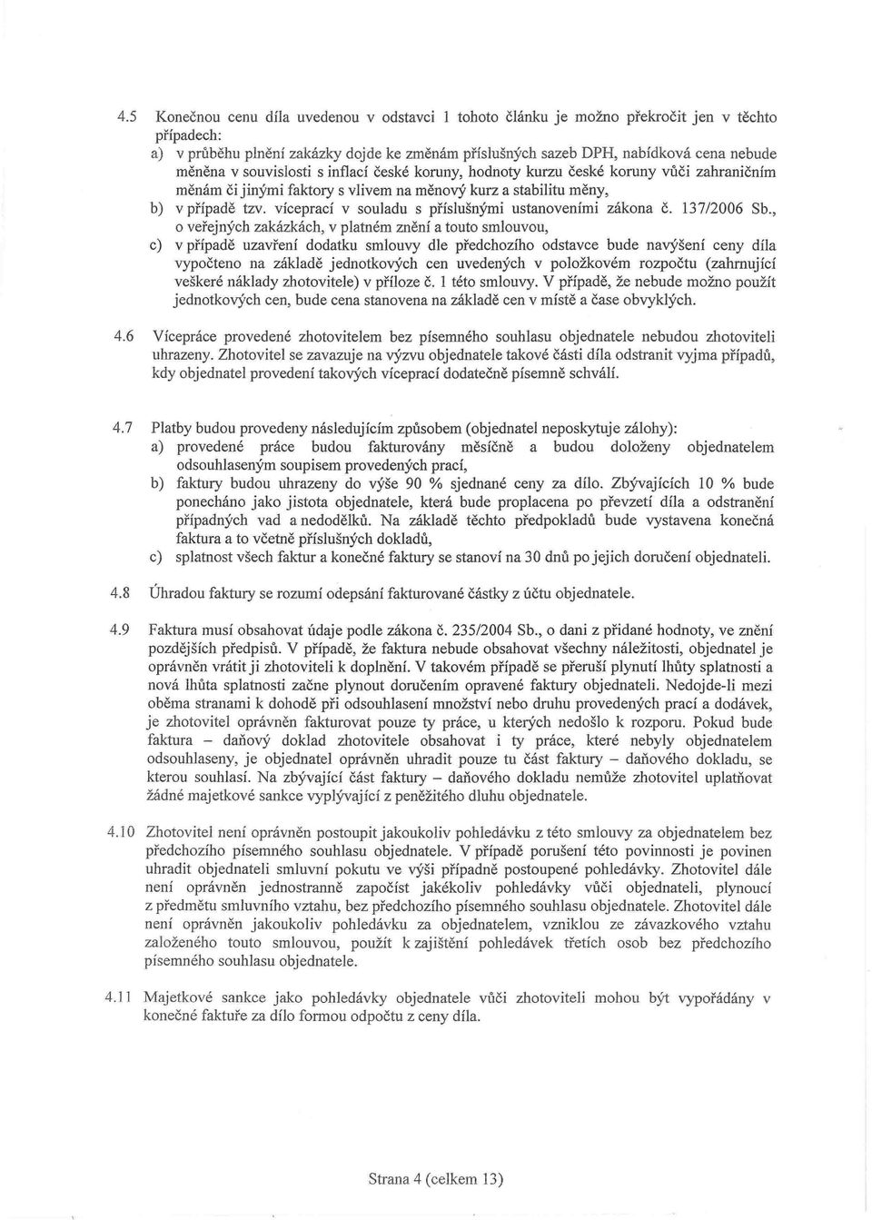 víceprací v souladu s příslušnými ustanoveními zákona č. 137/2006 Sb.