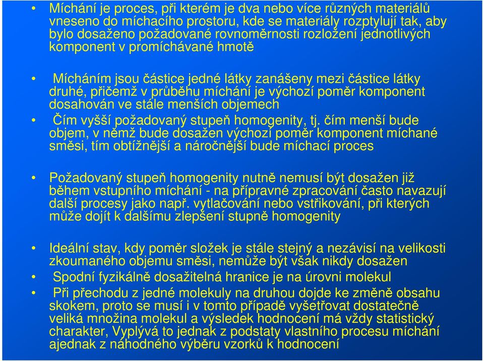 požadovaný stupeň homogenity, tj.