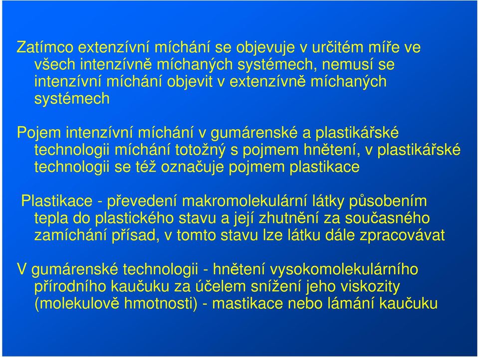 Plastikace - převedení makromolekulární látky působením tepla do plastického stavu a její zhutnění za současného zamíchání přísad, v tomto stavu lze látku dále