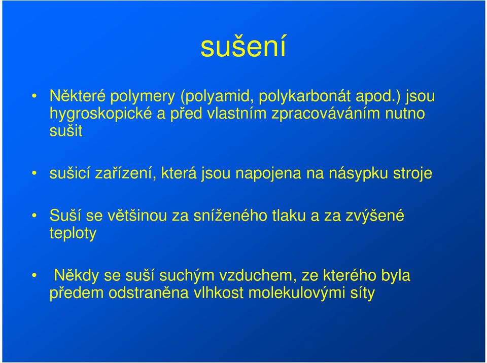 která jsou napojena na násypku stroje Suší se většinou za sníženého tlaku a za