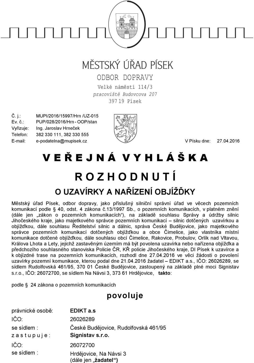 2016 V E Ř E J N Á V Y H L Á Š K A R O Z H O D N U T Í O UZAVÍRKY A NAŘÍZENÍ OBJÍŽĎKY Městský úřad Písek, odbor dopravy, jako příslušný silniční správní úřad ve věcech pozemních komunikací podle 40,