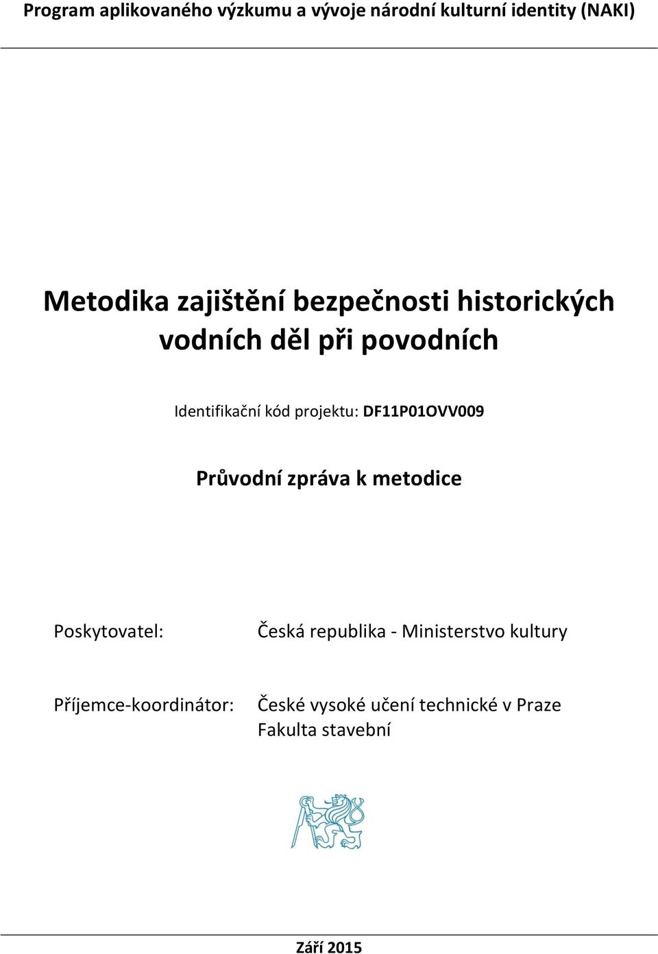 projektu: DF11P01OVV009 Průvodní zpráva k metodice Poskytovatel: Česká republika -