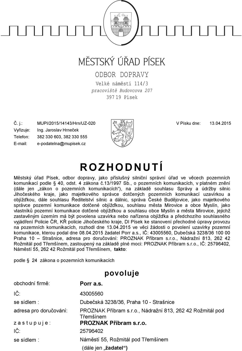 cz R O Z H O D N U T Í Městský úřad Písek, odbor dopravy, jako příslušný silniční správní úřad ve věcech pozemních komunikací podle 40, odst. 4 zákona č.13/1997 Sb.