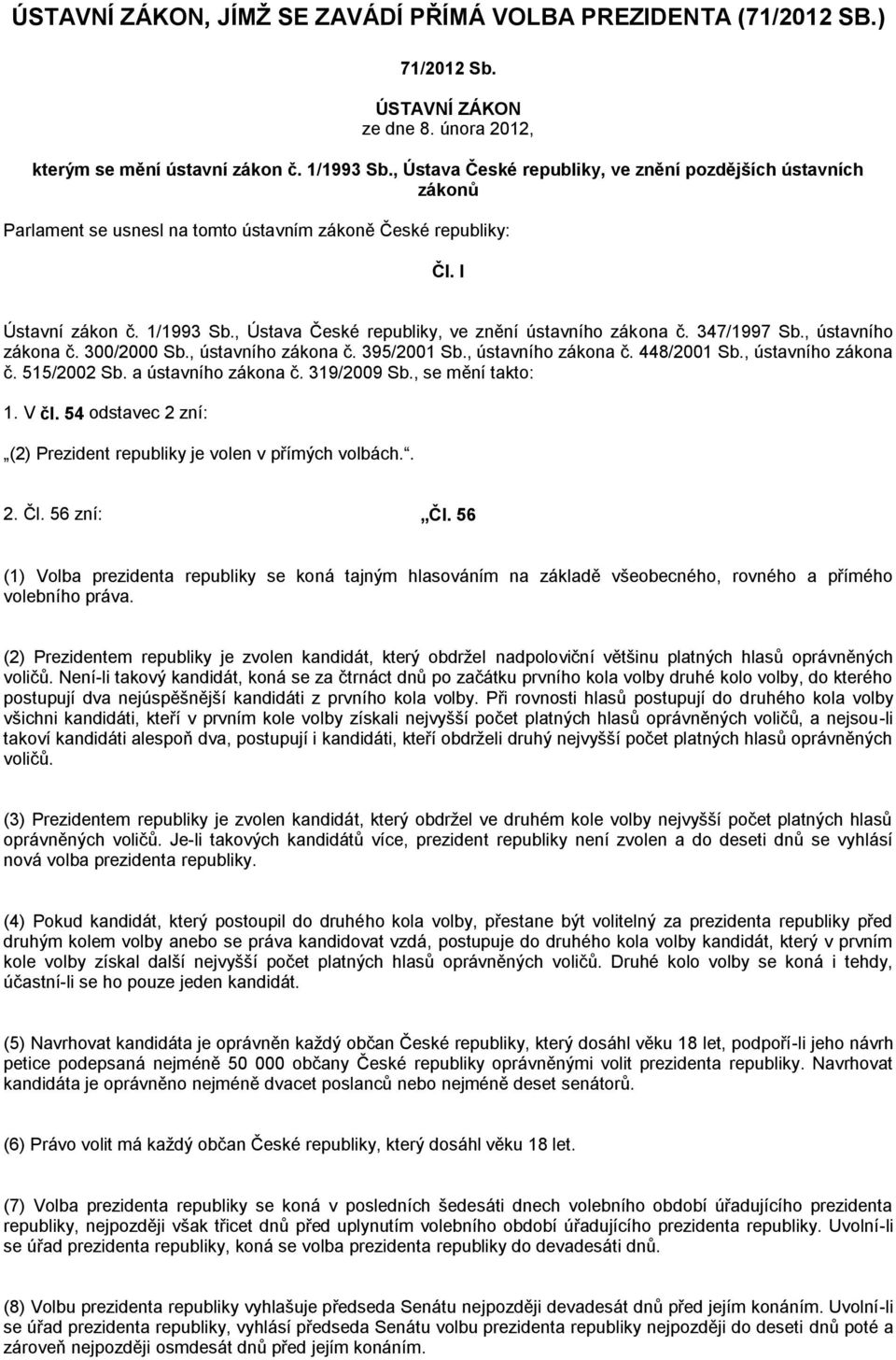 , Ústava České republiky, ve znění ústavního zákona č. 347/1997 Sb., ústavního zákona č. 300/2000 Sb., ústavního zákona č. 395/2001 Sb., ústavního zákona č. 448/2001 Sb., ústavního zákona č. 515/2002 Sb.