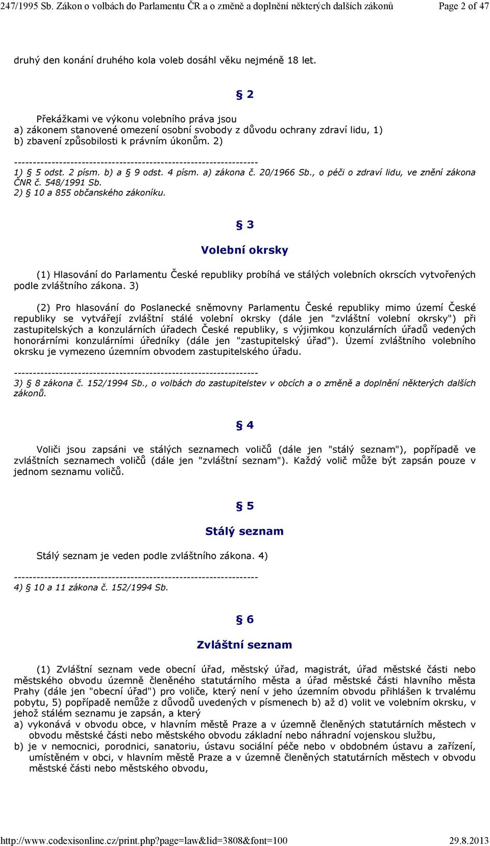 2) 2 ----------------------------------------------------------------- 1) 5 odst. 2 písm. b) a 9 odst. 4 písm. a) zákona č. 20/1966 Sb., o péči o zdraví lidu, ve znění zákona ČNR č. 548/1991 Sb.