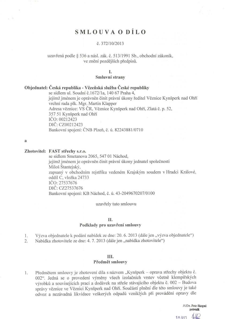 167211a,140 Praha 4, jejimz jm6nem je opr6vndn dinit pr6vni rikony ieditel Vdznice Kyn5perk nad Ohii vrchni rada plk. Mgr. Martin Klapper Adresa vdznice: VS er, V6znice Kyn5perk nad Ohii, Zlat6(,. p.52, 3575I Kyn5perk nad Ohii ICO 00212423 DIi: C200212423 Bankovni spojeni: CNB Plzef,, (,.