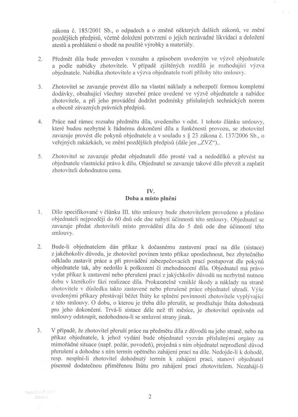 amaterifiy. Piedmdt dila bude proveden v rozsahu a zprisobem uvedenym ve vyzvd objednatele a podle nabidky zhotovitele. V piipadd zji5tdn;fch rozdilt je rozhodujici vyzva objednatele.