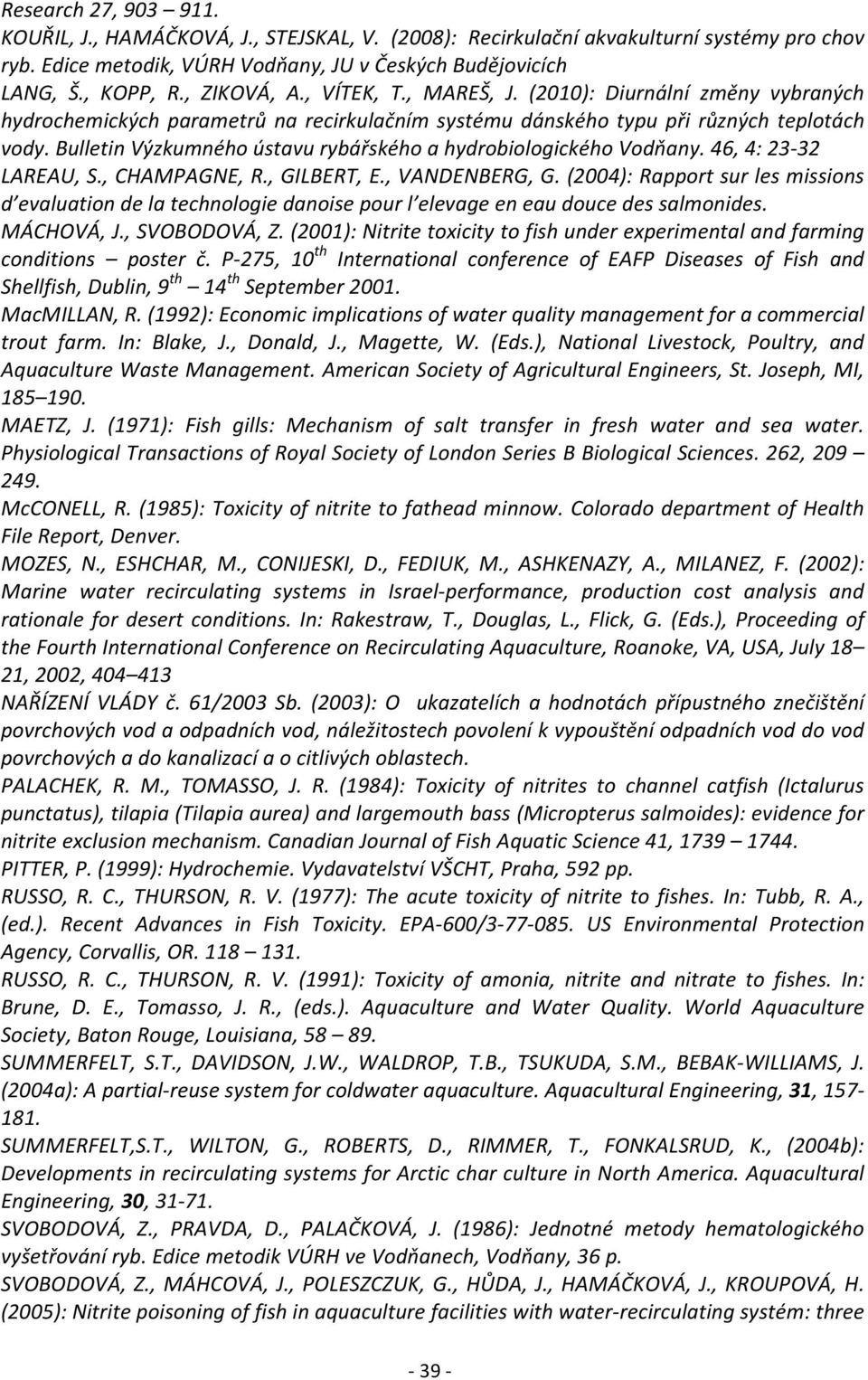 Bulletin Výzkumného ústavu rybářského a hydrobiologického Vodňany. 46, 4: 23-32 LAREAU, S., CHAMPAGNE, R., GILBERT, E., VANDENBERG, G.