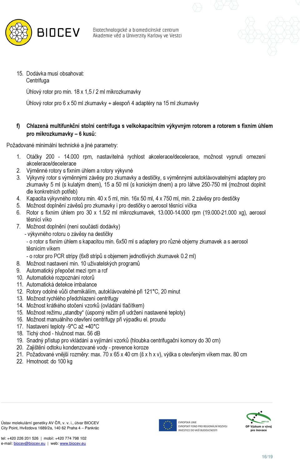 fixním úhlem pro mikrozkumavky 6 kusů: Požadované minimální technické a jiné parametry: 1. Otáčky 200-14.