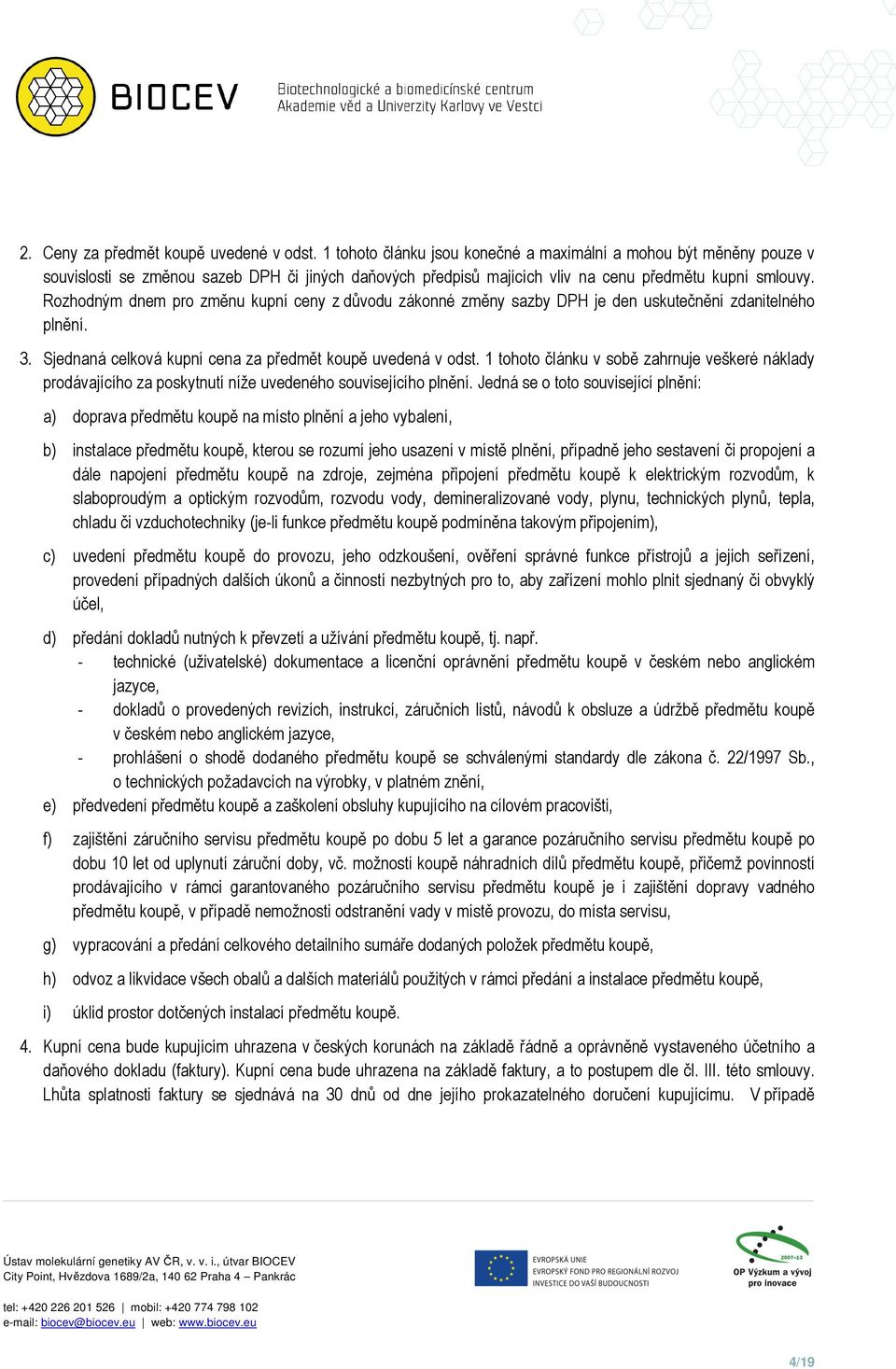 Rozhodným dnem pro změnu kupní ceny z důvodu zákonné změny sazby DPH je den uskutečnění zdanitelného plnění. 3. Sjednaná celková kupní cena za předmět koupě uvedená v odst.