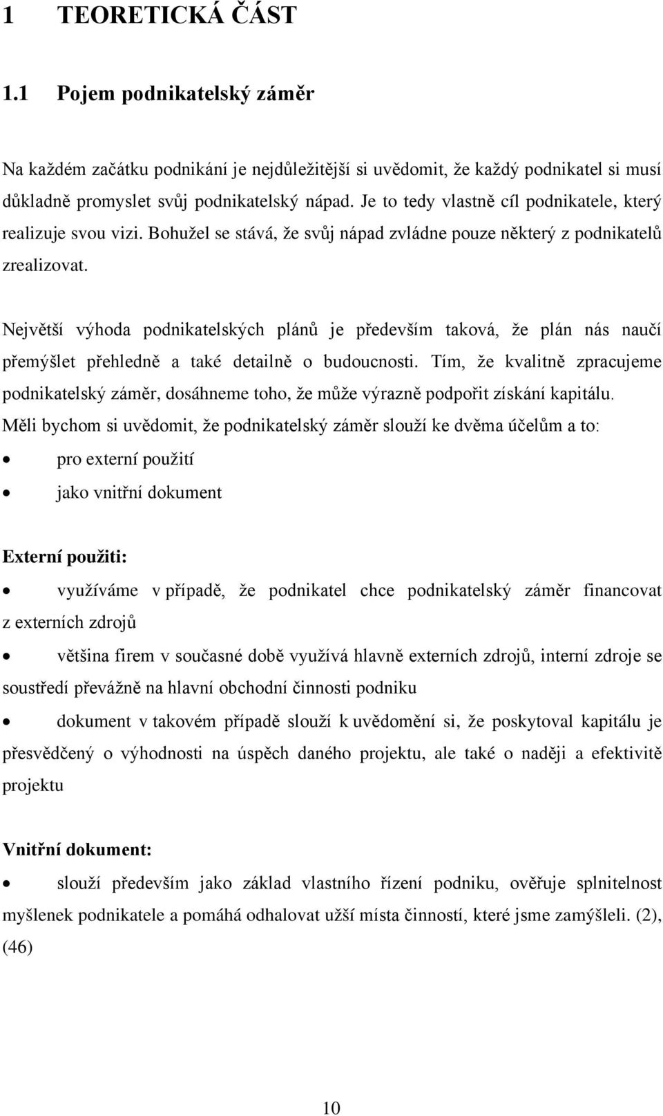 Největší výhoda podnikatelských plánů je především taková, že plán nás naučí přemýšlet přehledně a také detailně o budoucnosti.
