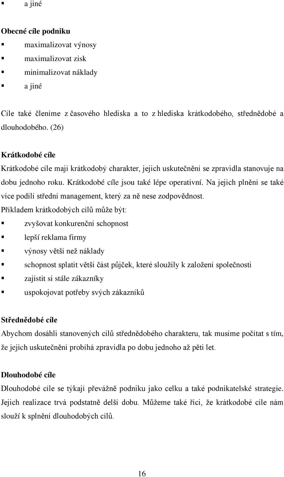Na jejich plnění se také více podílí střední management, který za ně nese zodpovědnost.