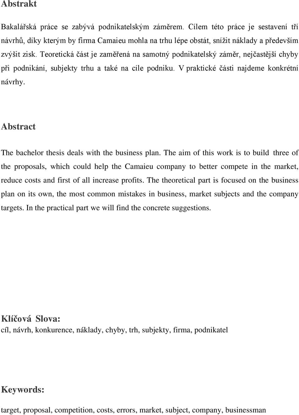Abstract The bachelor thesis deals with the business plan.