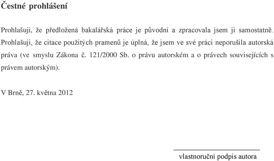 Prohlašuji, že citace použitých pramenů je úplná, že jsem ve své práci neporušila
