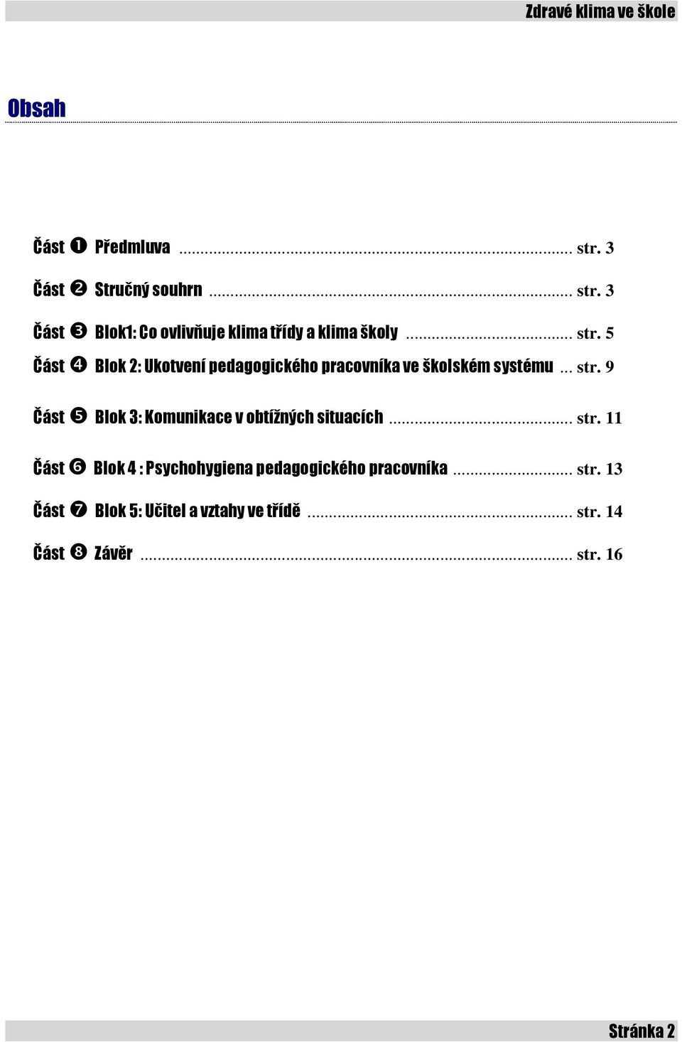 .. str. 11 Část ❻ Blok 4 : Psychohygiena pedagogického pracovníka... str. 13 Část ❼ Blok 5: Učitel a vztahy ve třídě.