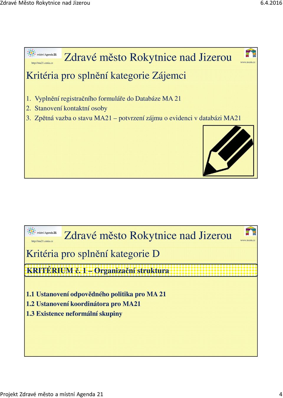 Zpětná vazba o stavu MA21 potvrzení zájmu o evidenci v databázi MA21 Kritéria pro splnění kategorie D
