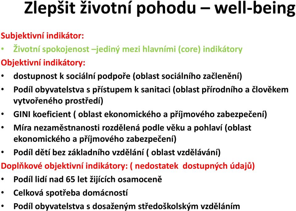 zabezpečení) Míra nezaměstnanosti rozdělená podle věku a pohlaví (oblast ekonomického a příjmového zabezpečení) Podíl dětí bez základního vzdělání ( oblast vzdělávání)