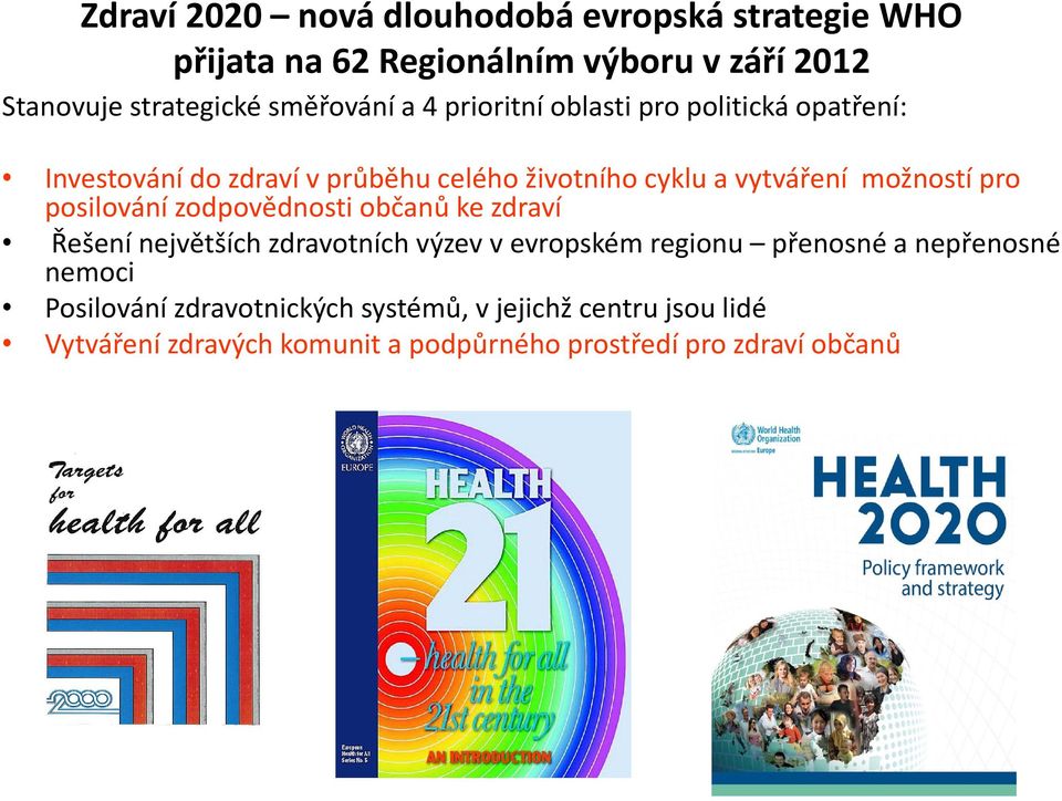 posilování zodpovědnosti občanů ke zdraví Řešení největších zdravotních výzev v evropském regionu přenosné a nepřenosné nemoci