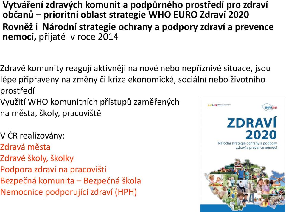 připraveny na změny či krize ekonomické, sociální nebo životního prostředí Využití WHO komunitních přístupů zaměřených na města, školy,