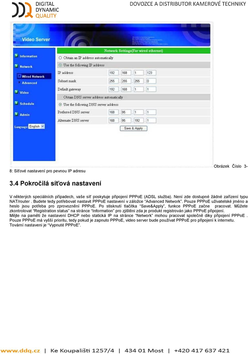 Po stisknutí tlačítka Save&Apply, funkce PPPoE začne pracovat. Můžete zkontrolovat Registration status na stránce Information pro zjištěni zda je produkt registrován jako PPPoE připojení.