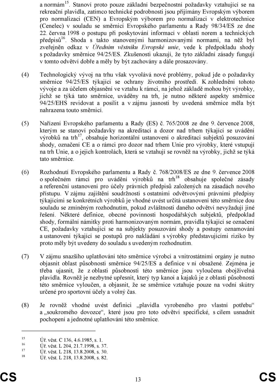 normalizaci v elektrotechnice (Cenelec) v souladu se směrnicí Evropského parlamentu a Rady 98/34/ES ze dne 22.