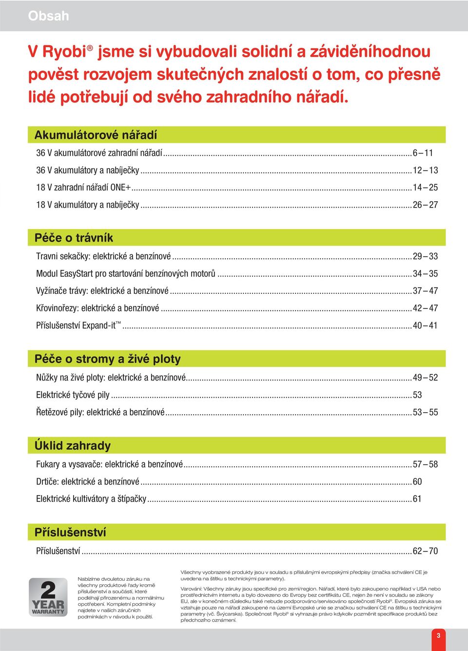 ..40 41 Nůžky na živé ploty: elektrické a benzínové...49 52 Elektrické tyčové pily...53 Řetězové pily: elektrické a benzínové...53 55 Fukary a vysavače: elektrické a benzínové.