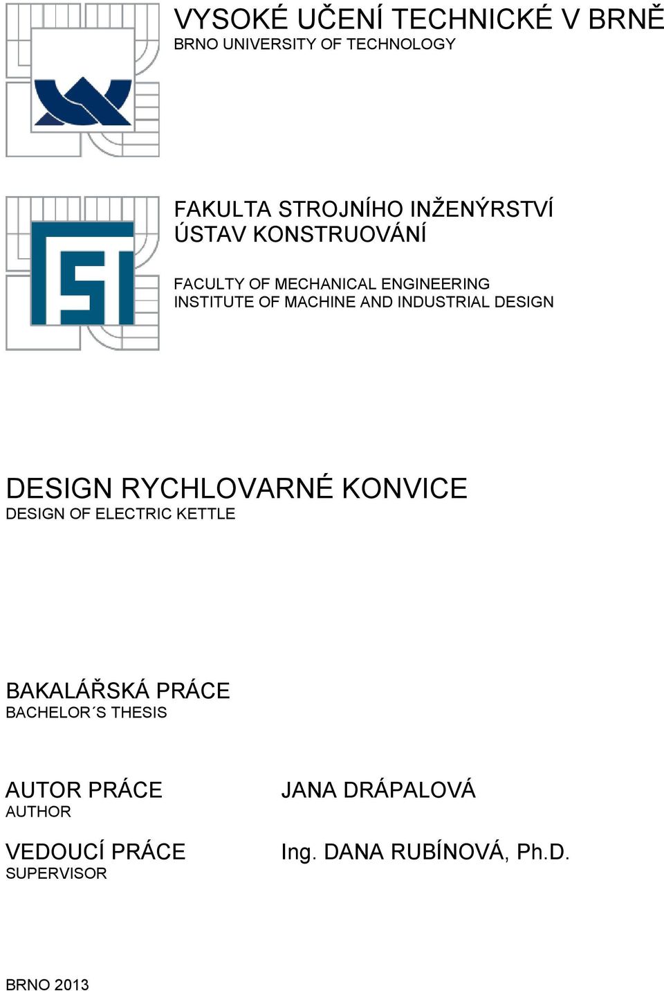 DESIGN DESIGN RYCHLOVARNÉ KONVICE DESIGN OF ELECTRIC KETTLE BAKALÁŘSKÁ PRÁCE BACHELOR S