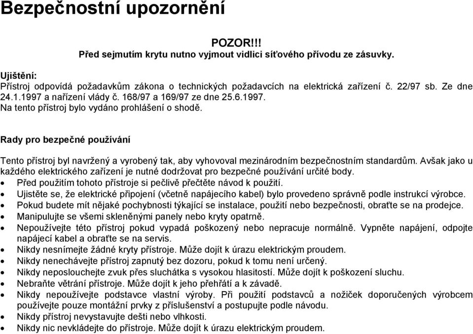 Rady pro bezpečné používání Tento přístroj byl navržený a vyrobený tak, aby vyhovoval mezinárodním bezpečnostním standardům.