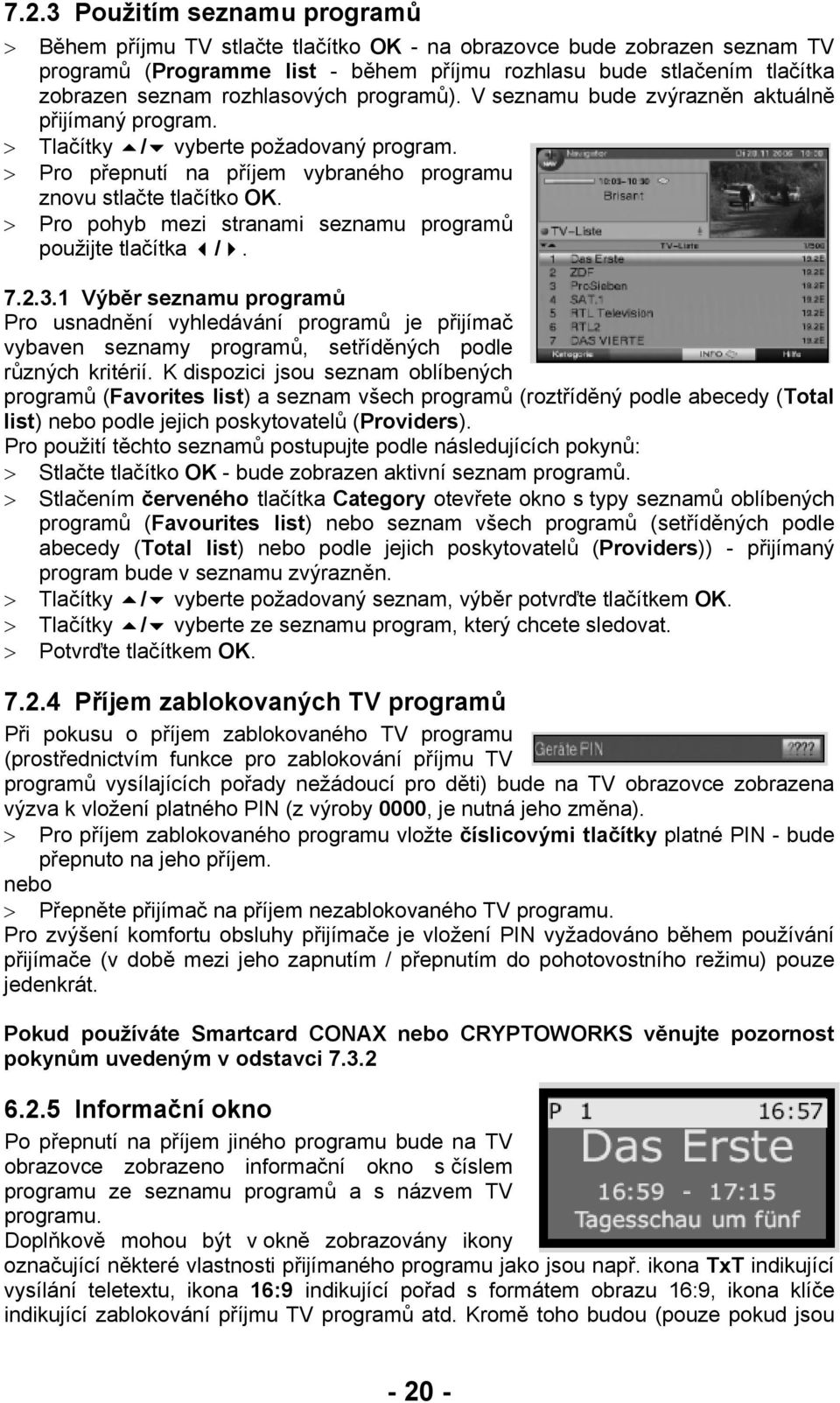 > Pro pohyb mezi stranami seznamu programů použijte tlačítka /. 7.2.3.