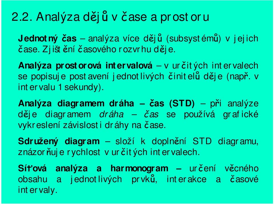 Analýza diagramem dráha čas (STD) při analýze děje diagramem dráha čas se používá grafické vykreslení závislosti dráhy na čase.