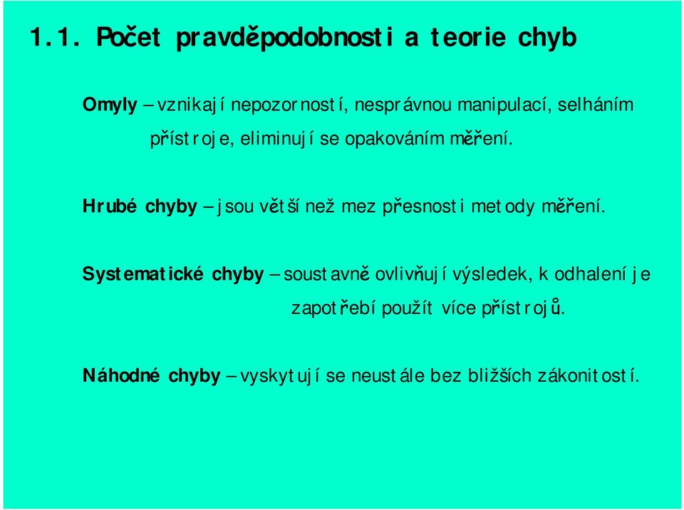 Hrubé chyby jsou větší než mez přesnosti metody měření.