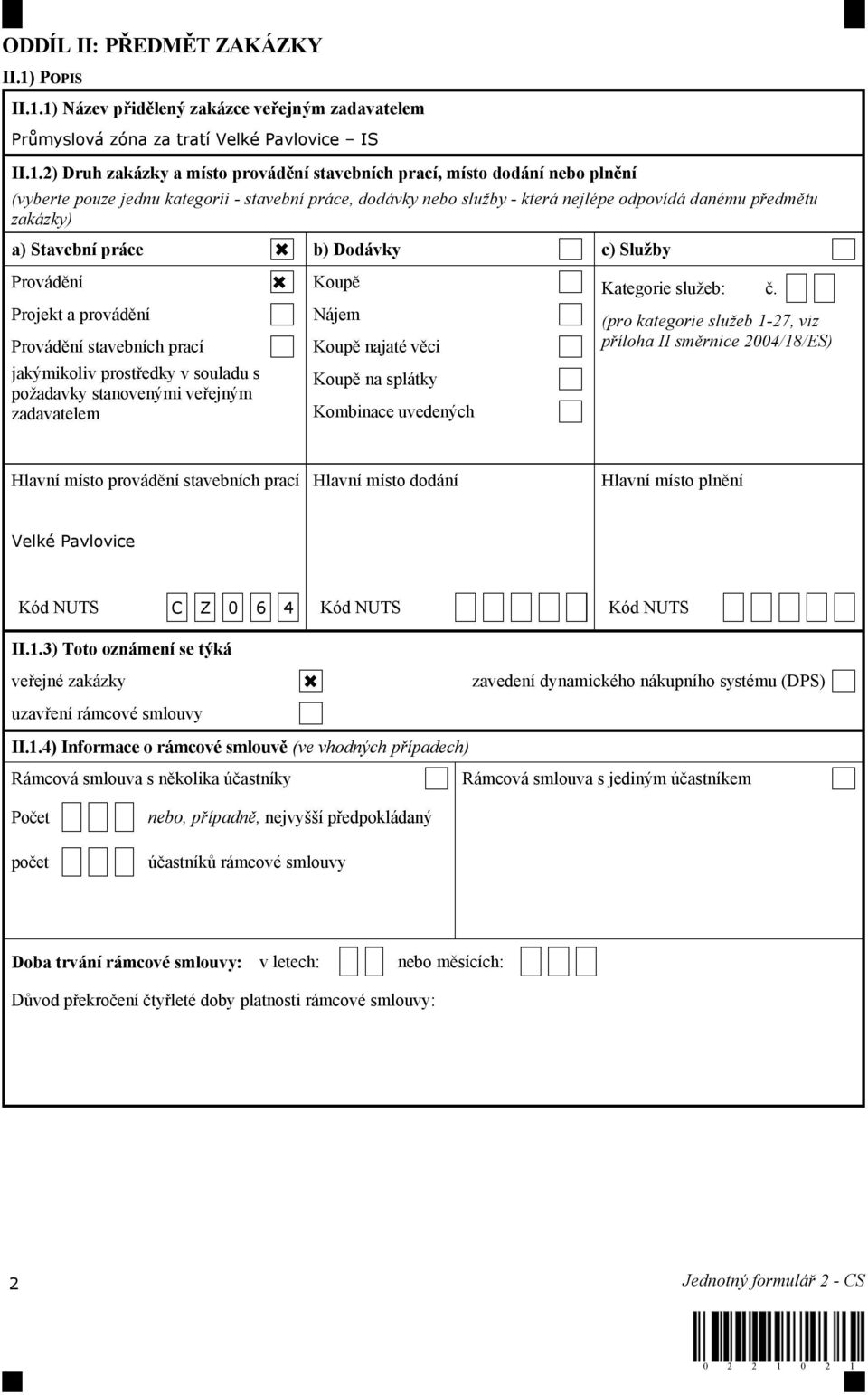 1) Název přidělený zakázce veřejným zadavatelem Průmyslová zóna za tratí Velké Pavlovice IS II.1.2) Druh zakázky a místo provádění stavebních prací, místo dodání nebo plnění (vyberte pouze jednu