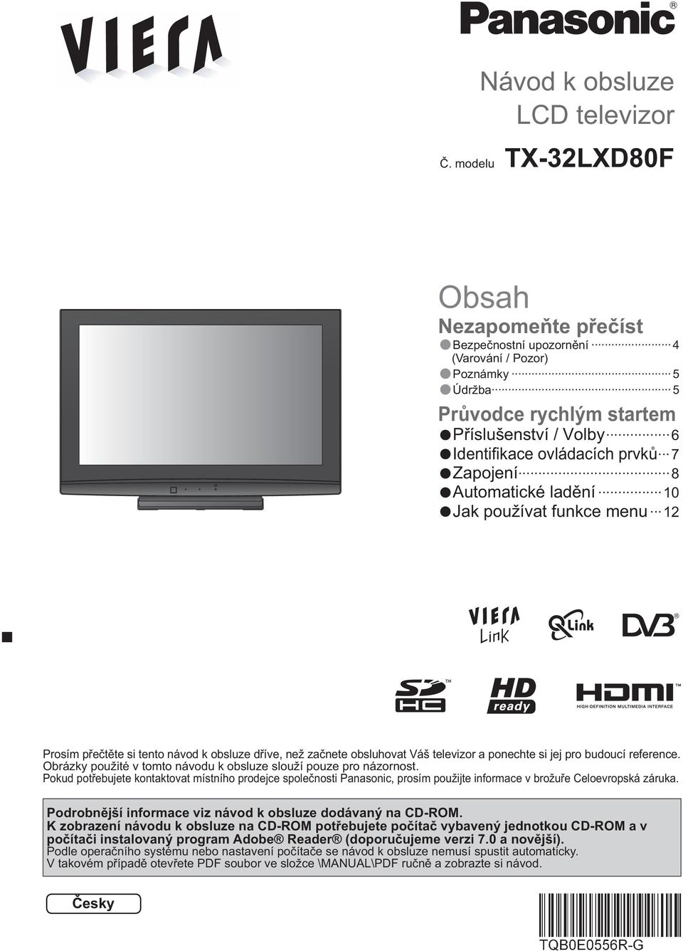Automatické lad ní 10 Jak používat funkce menu 12 Prosím p e t te si tento návod k obsluze d íve, než za nete obsluhovat Váš televizor a ponechte si jej pro budoucí reference.