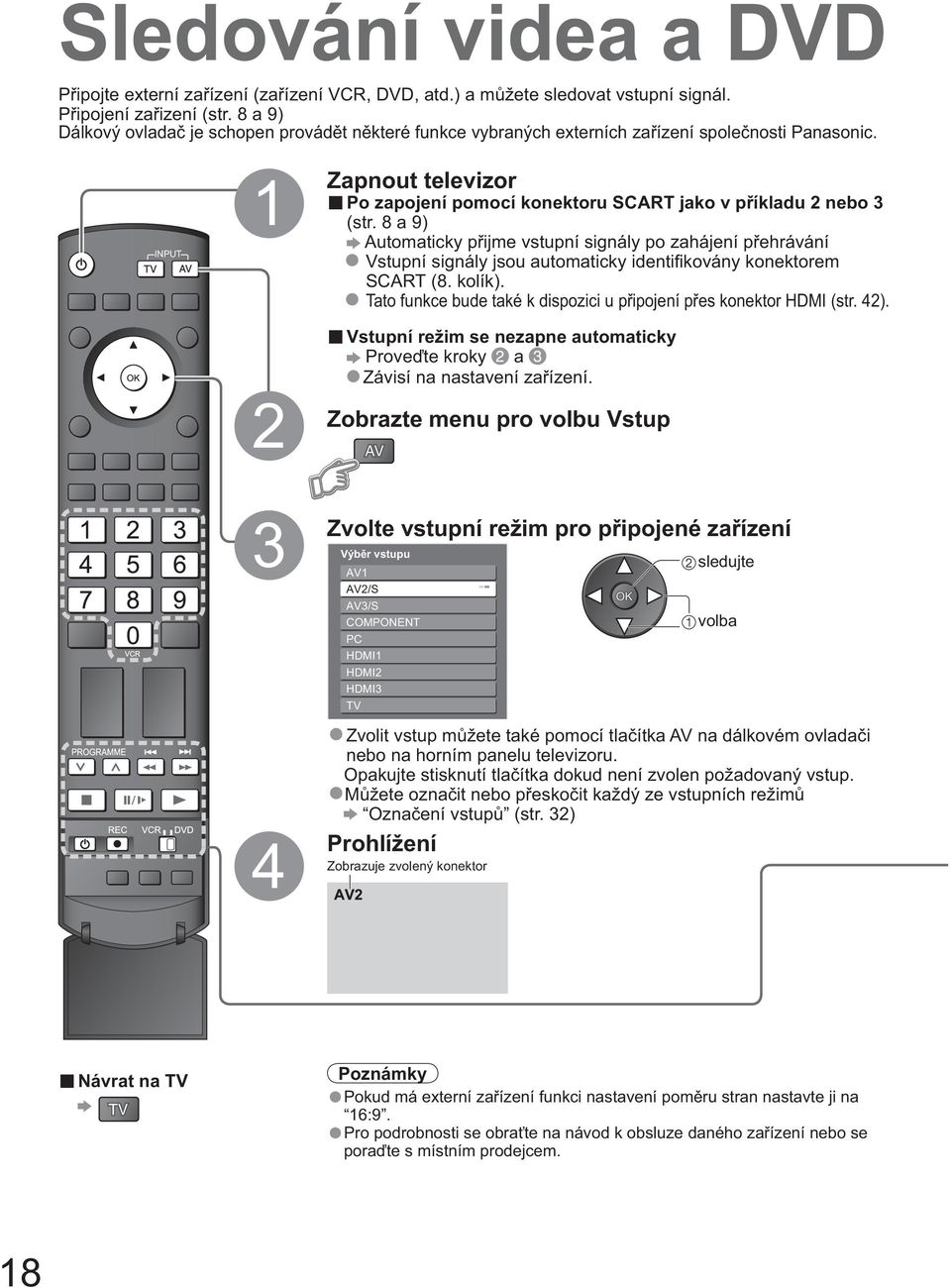 INPUT OPTION SD CARD RETURN 1 Zapnout 2 Zobrazte televizor Po zapojení pomocí konektoru SCART jako v p íkladu 2 nebo 3 (str.