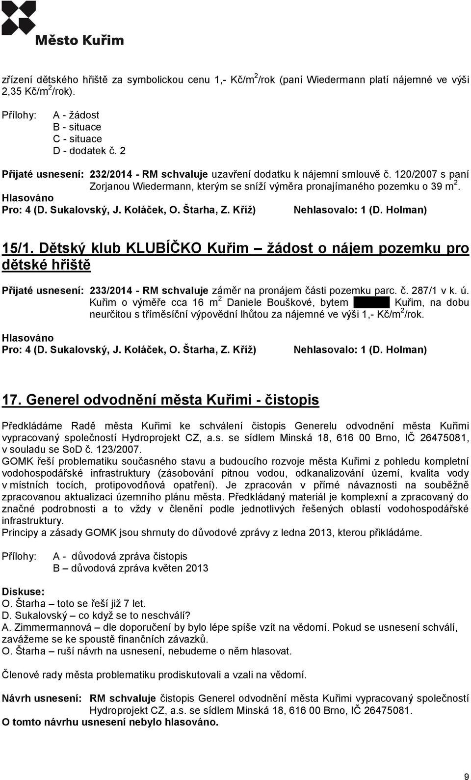 Dětský klub KLUBÍČKO Kuřim žádost o nájem pozemku pro dětské hřiště Přijaté usnesení: 233/2014 - RM schvaluje záměr na pronájem části pozemku parc. č. 287/1 v k. ú.