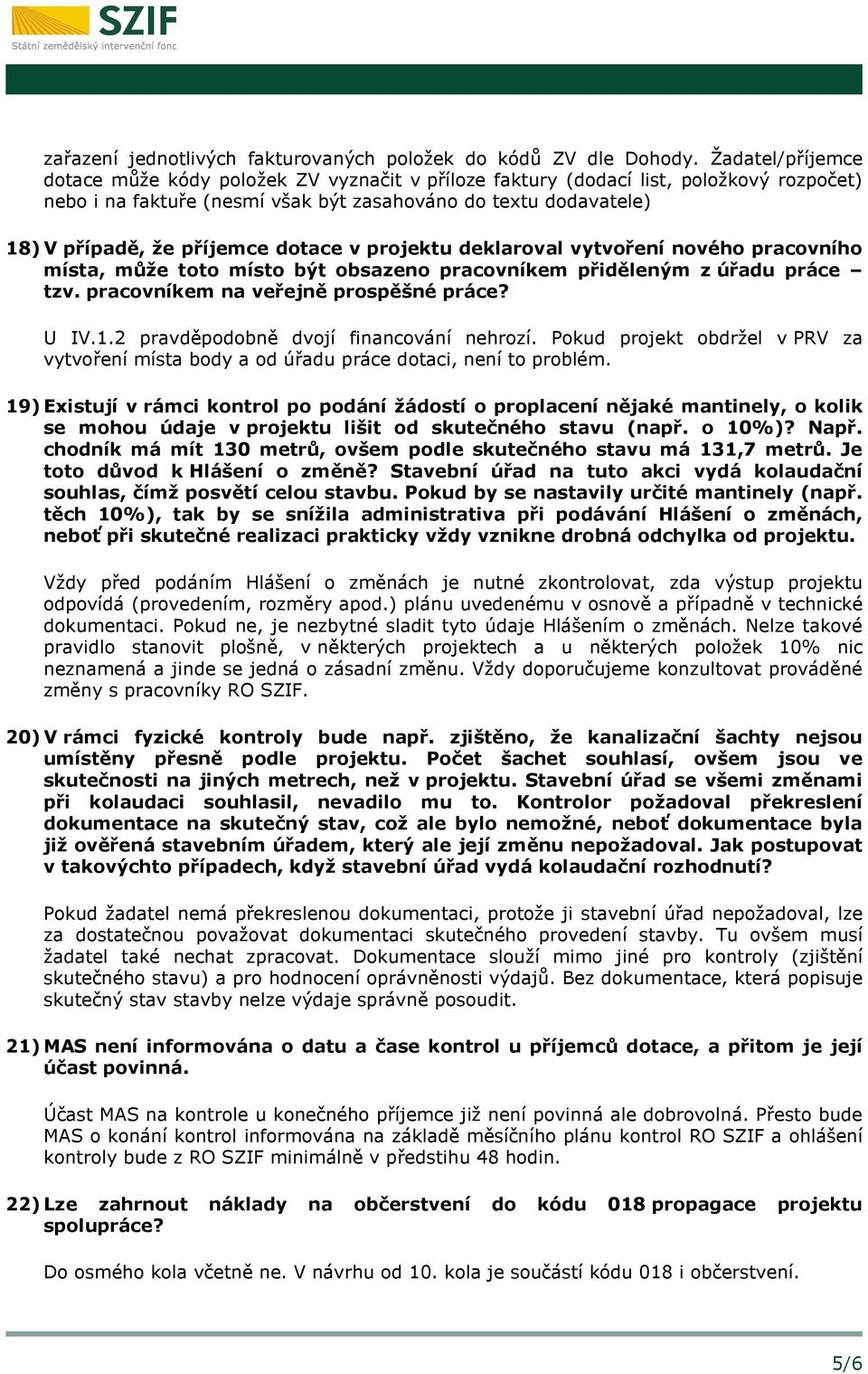 dotace v projektu deklaroval vytvoření nového pracovního místa, může toto místo být obsazeno pracovníkem přiděleným z úřadu práce tzv. pracovníkem na veřejně prospěšné práce? U IV.1.