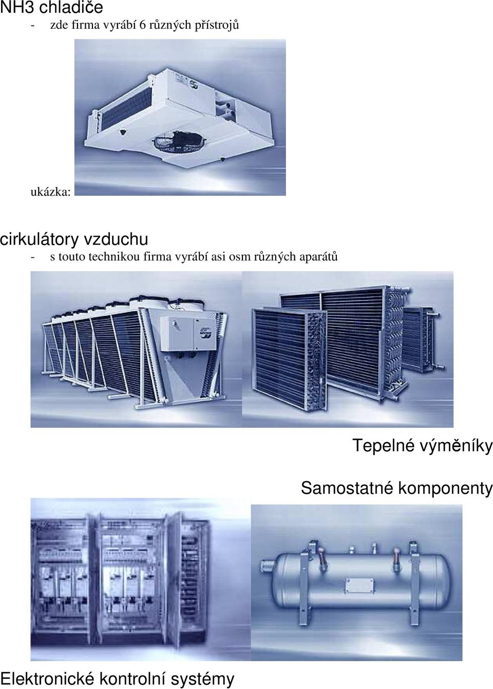 firma vyrábí asi osm různých aparátů Tepelné