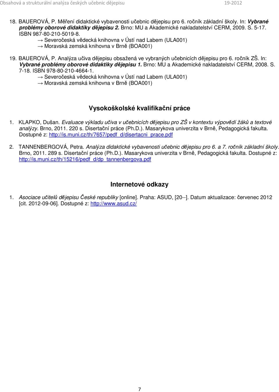 Brno: MU a Akademické nakladatelství CERM, 2008. S. 7-18. ISBN 978-80-210-4664-1. Vysokoškolské kvalifikační práce 1. KLAPKO, Dušan.