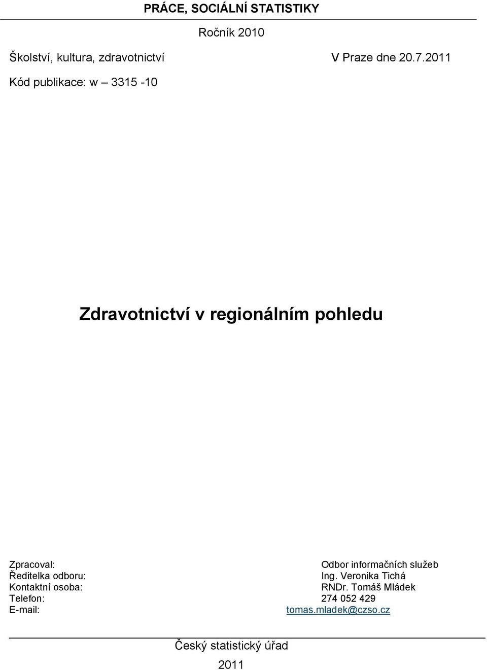 Odbor informačních služeb Ředitelka odboru: Ing. Veronika Tichá Kontaktní osoba: RNDr.