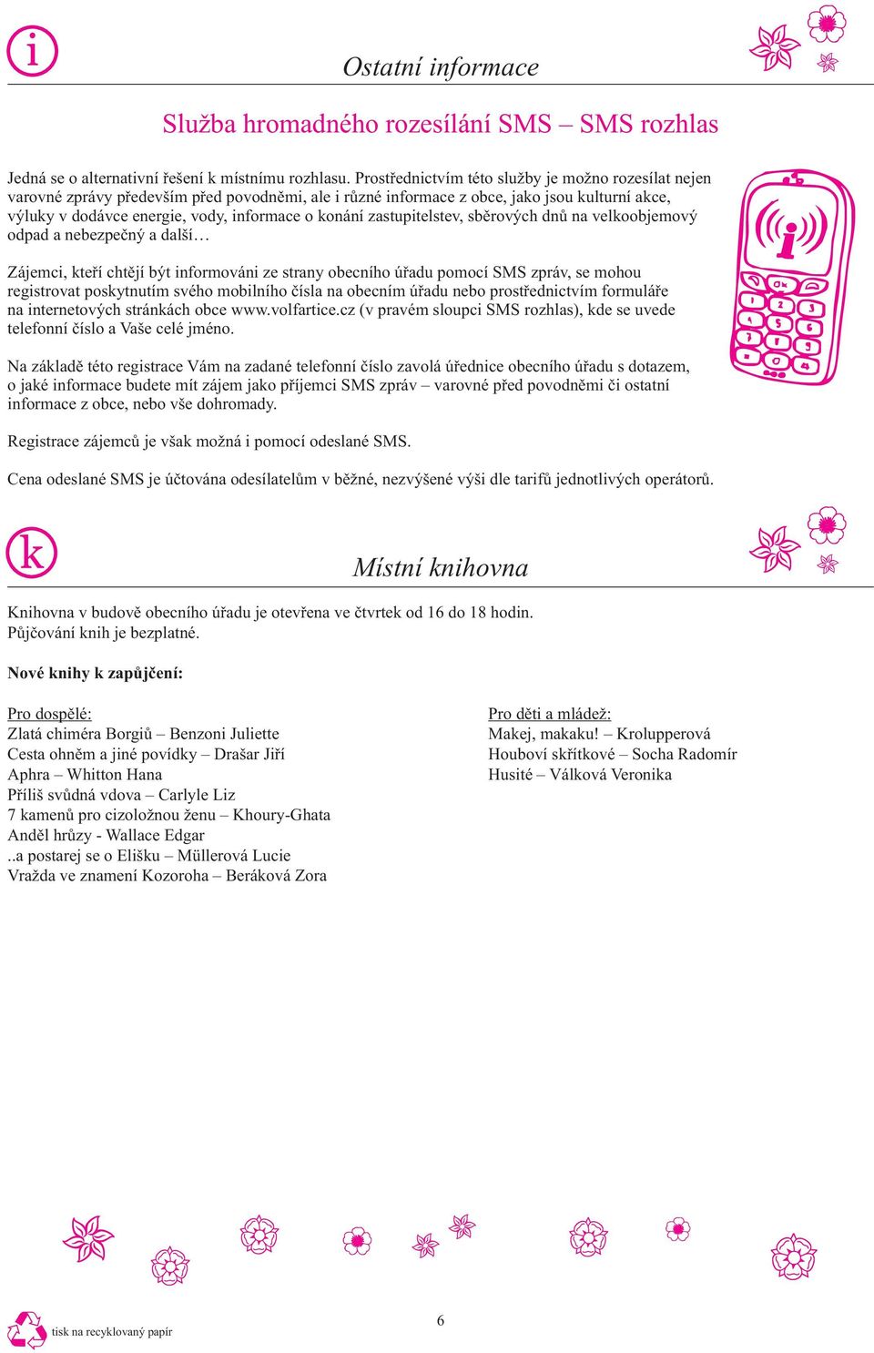 zastupitelstev, sběrových dnů na velkoobjemový odpad a nebezpečný a další Zájemci, kteří chtějí být informováni ze strany obecního úřadu pomocí SMS zpráv, se mohou registrovat poskytnutím svého