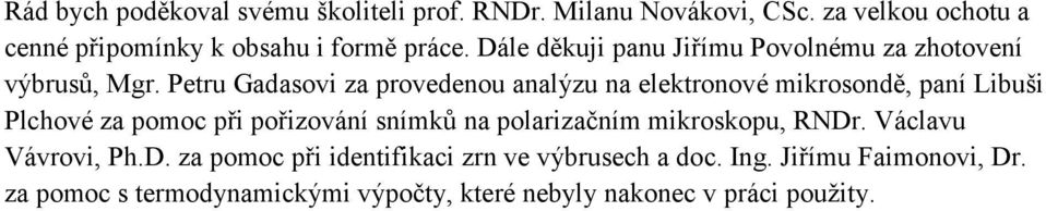 Petru Gadasovi za provedenou analýzu na elektronové mikrosondě, paní Libuši Plchové za pomoc při pořizování snímků na