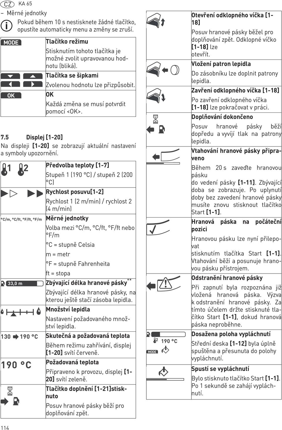 5 Displej [1-20] Na displeji [1-20] se zobrazují aktuální nastavení a symboly upozornění.