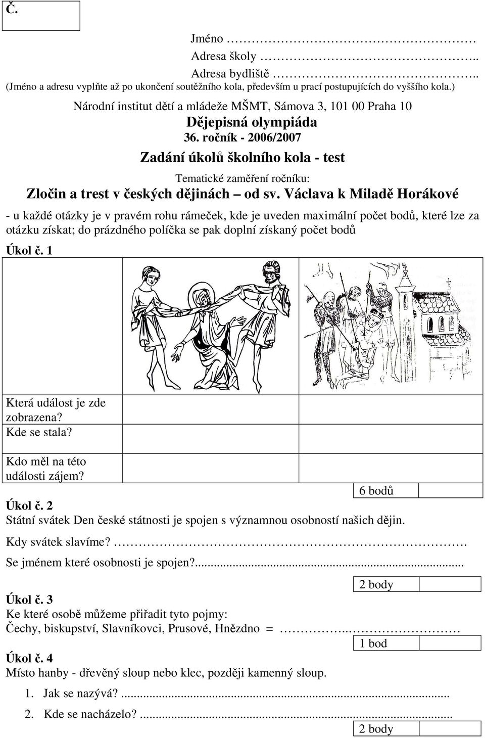 ročník - 2006/2007 Zadání úkolů školního kola - test Tematické zaměření ročníku: Zločin a trest v českých dějinách od sv.